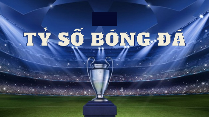 Phương pháp xem tỷ số bóng đá dễ nhất