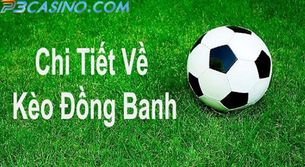 Kèo Đồng Banh Là Gì? Cách Chơi Kèo Đồng Bóng Hiệu Quả 1 Kèo Đồng Banh Là Gì? Cách Chơi Kèo Đồng Bóng Hiệu Quả