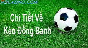 Kèo Đồng Banh Là Gì? Cách Chơi Kèo Đồng Bóng Hiệu Quả