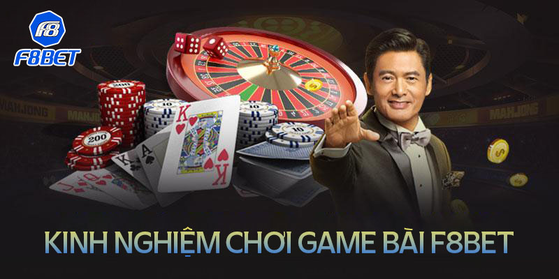 Game Bài F8BET – Sân chơi lôi cuốn cho hàng triệu bet thủ 3 kinh nghiem choi game bai f8bet luon thang tu chuyen gia